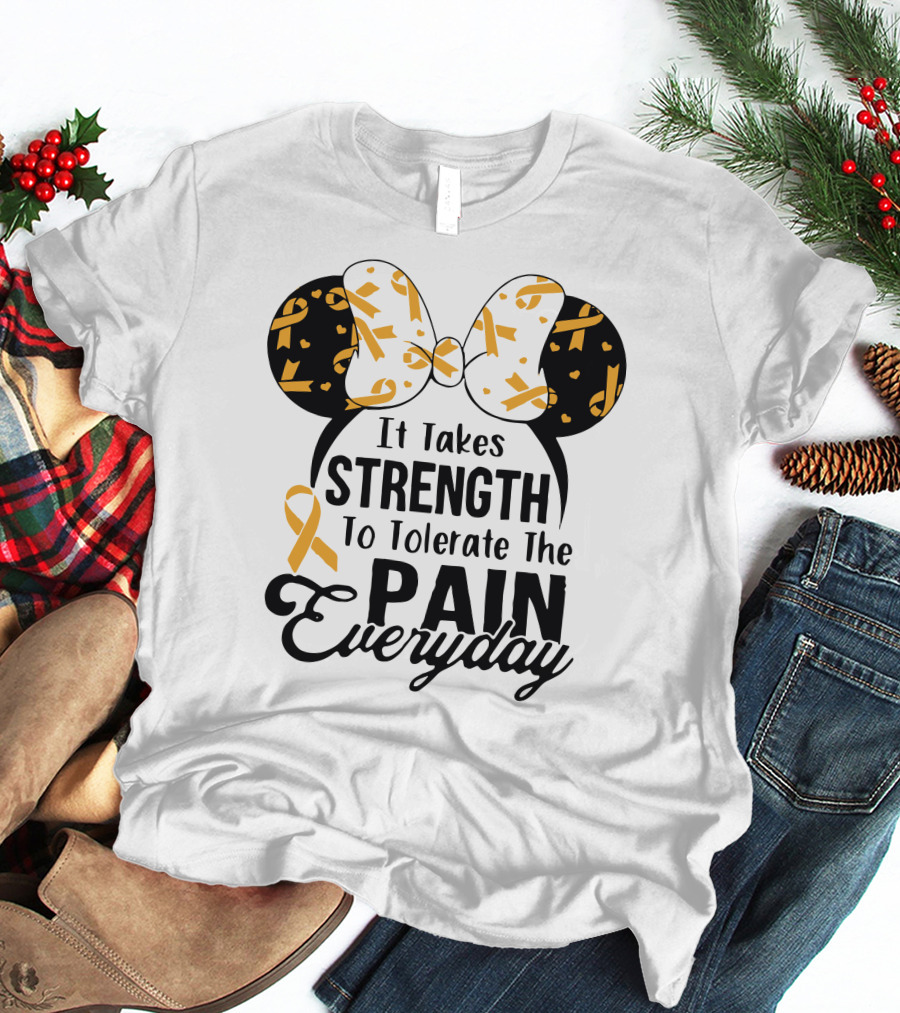 Mickey Ears Cancer Awareness It Takes Strength To Tolerate The Pain Everyday T-Shirt