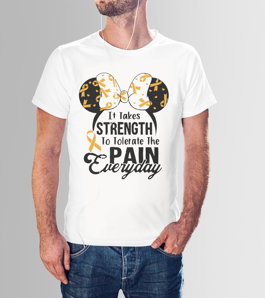 Mickey Ears Cancer Awareness It Takes Strength To Tolerate The Pain Everyday T-Shirt