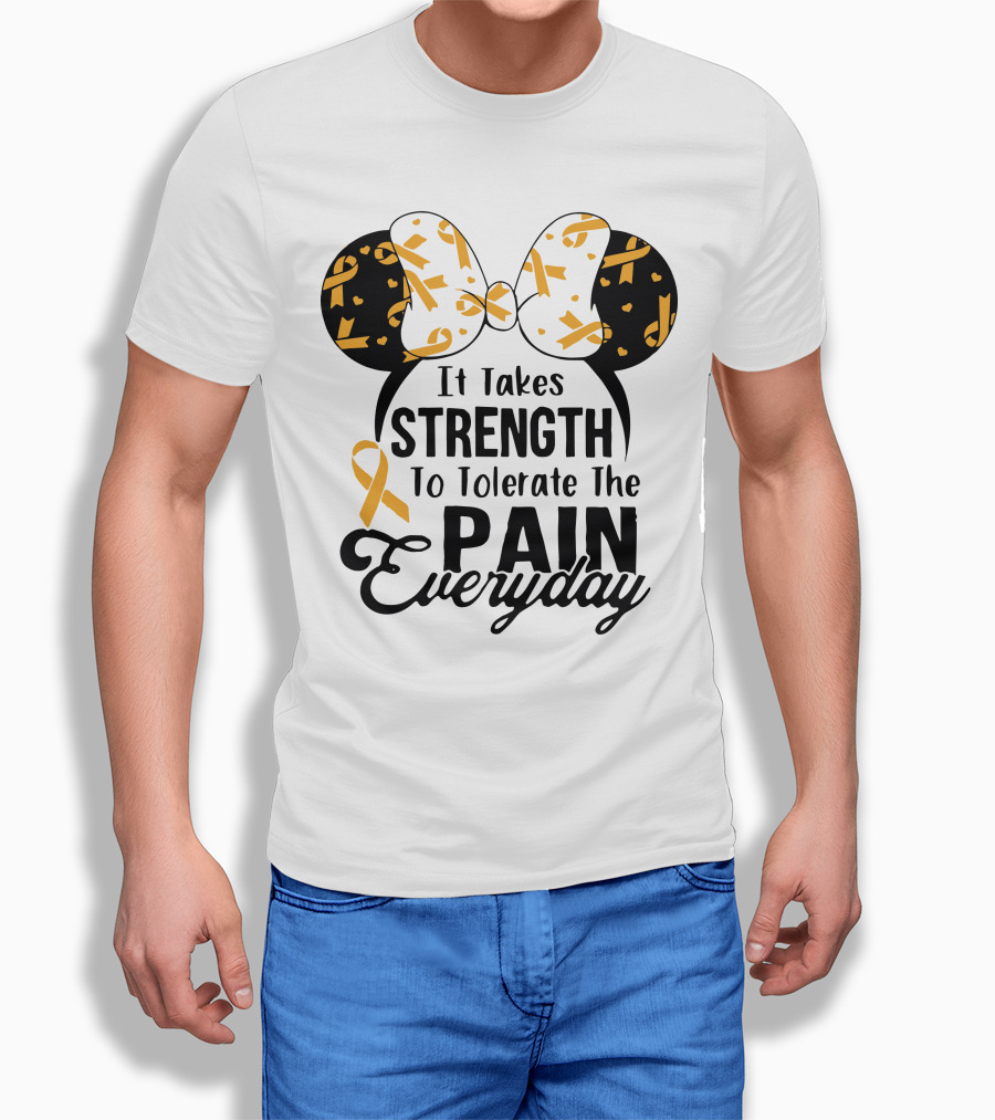 Mickey Ears Cancer Awareness It Takes Strength To Tolerate The Pain Everyday T-Shirt