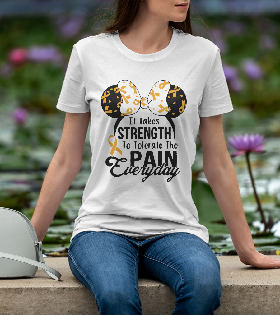 Mickey Ears Cancer Awareness It Takes Strength To Tolerate The Pain Everyday T-Shirt