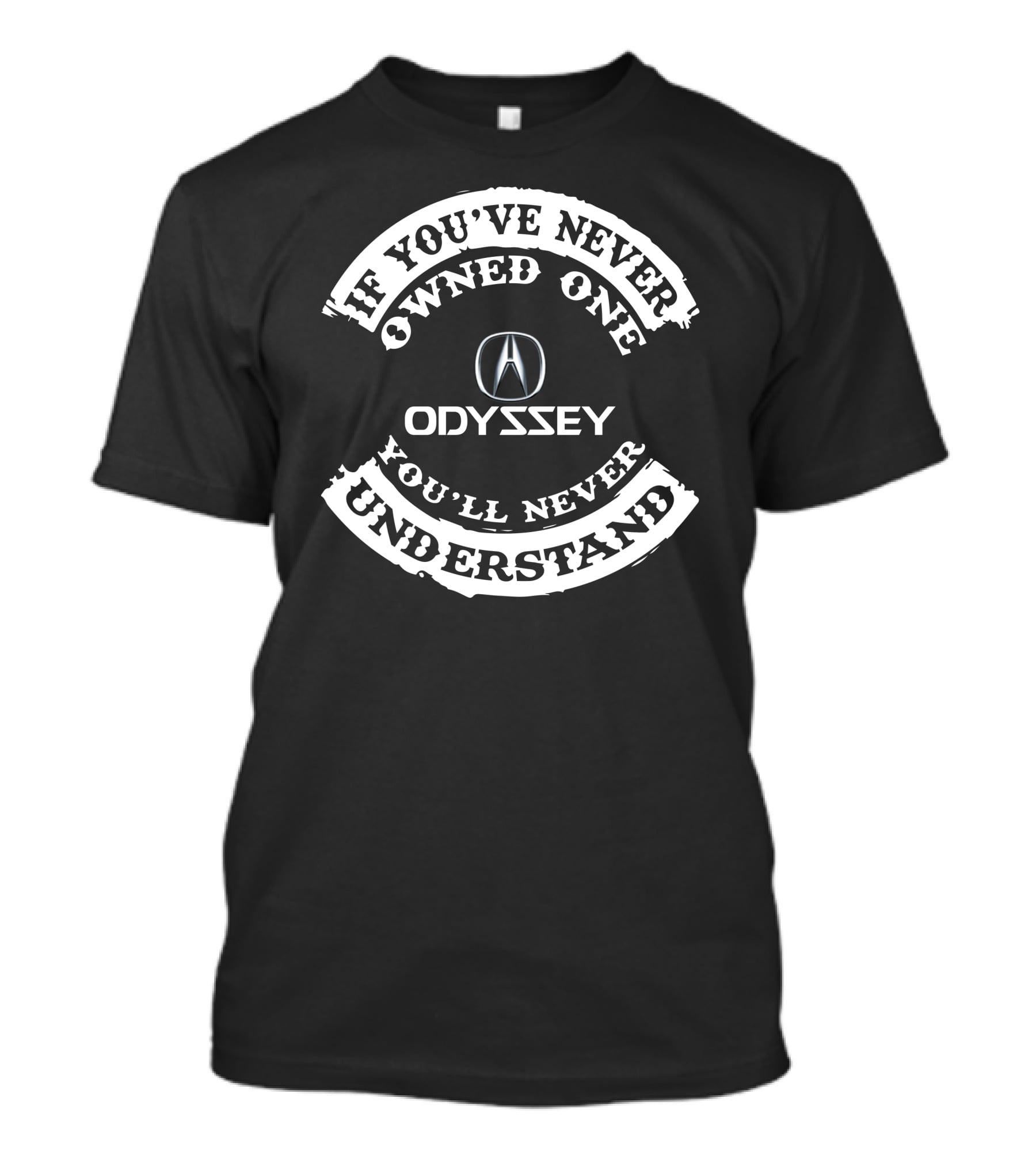 If You've Never Owned One You'll Never Understand Acura Odyssey T-Shirt