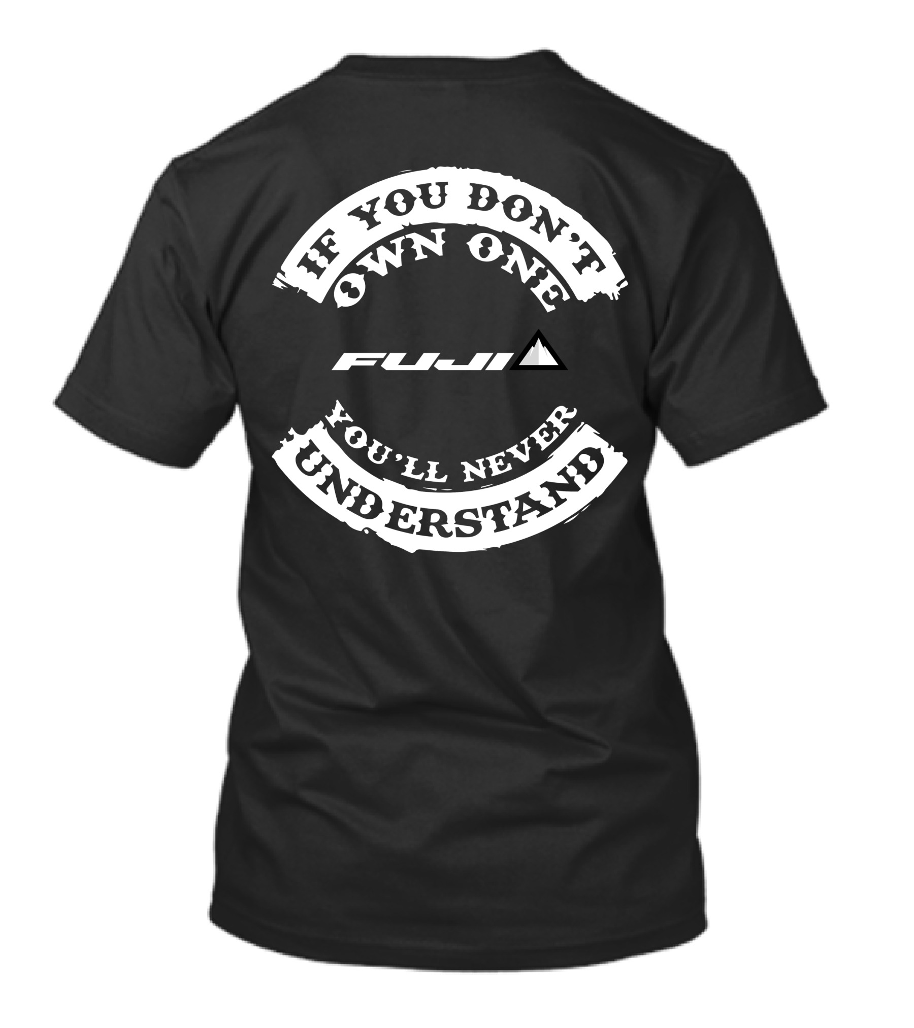 If You Don't Own One Fuji You'll Never Understand T-Shirt