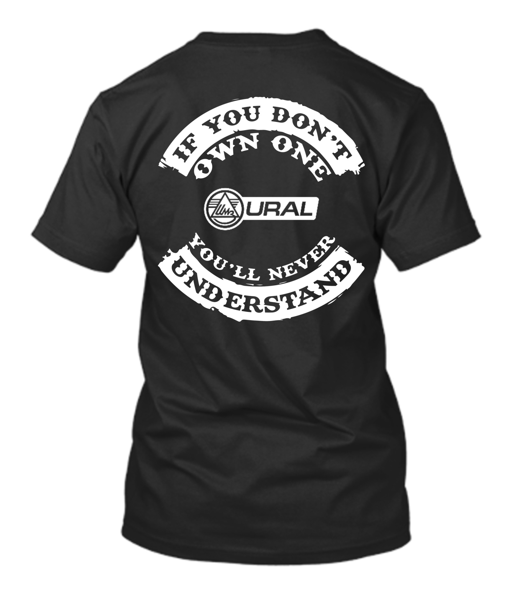 If You Don't Own One Ural You'll Never Understand T-Shirt