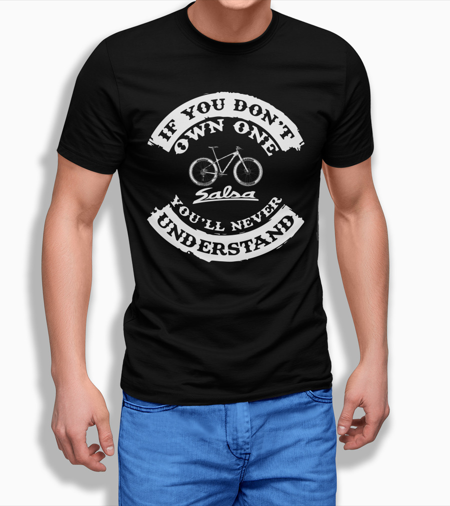 If You Don't Own One Salsa Bike You'll Never Understand T-Shirt