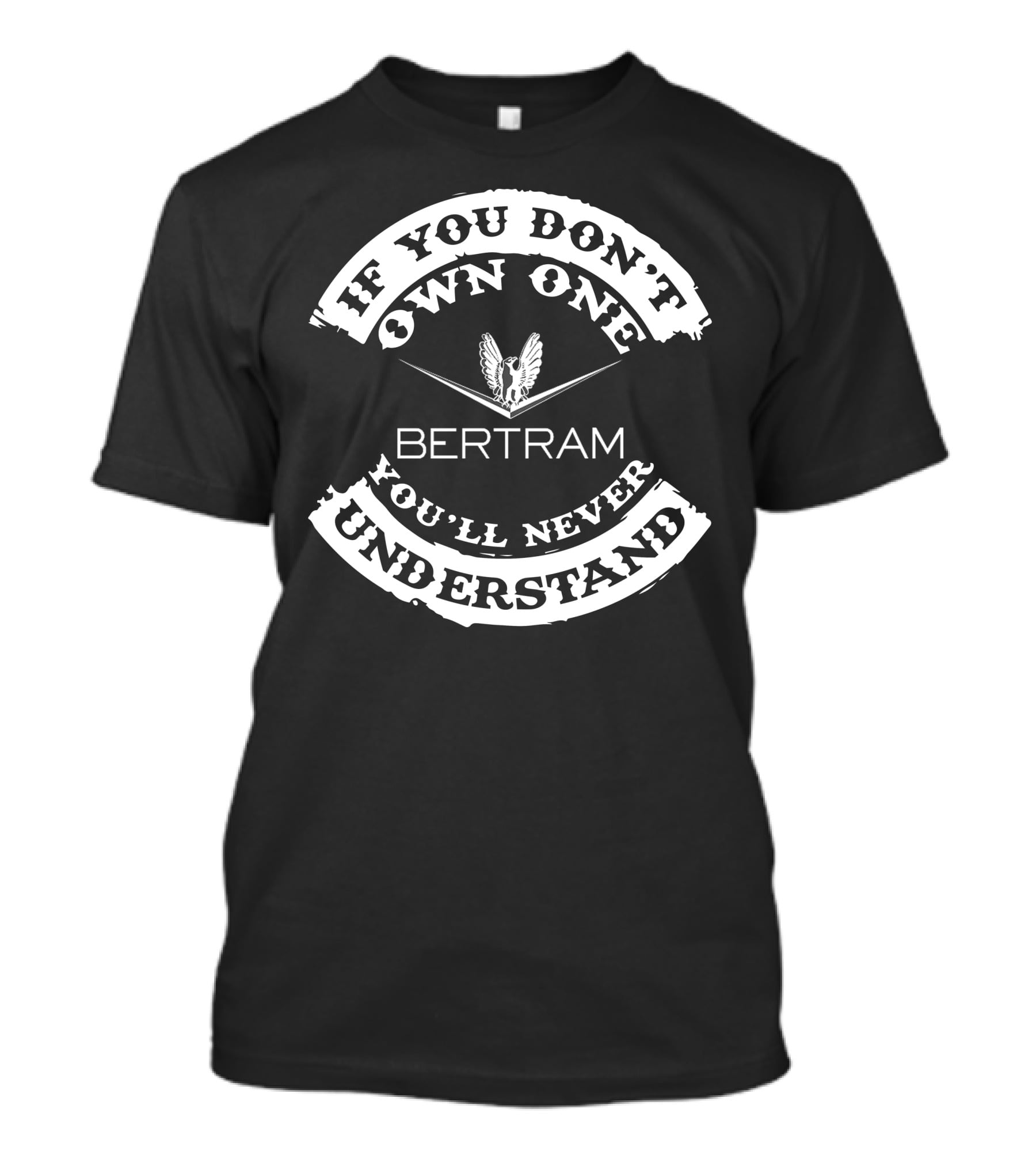 If You Don't Own One Bertram You'll Never Understand T-Shirt