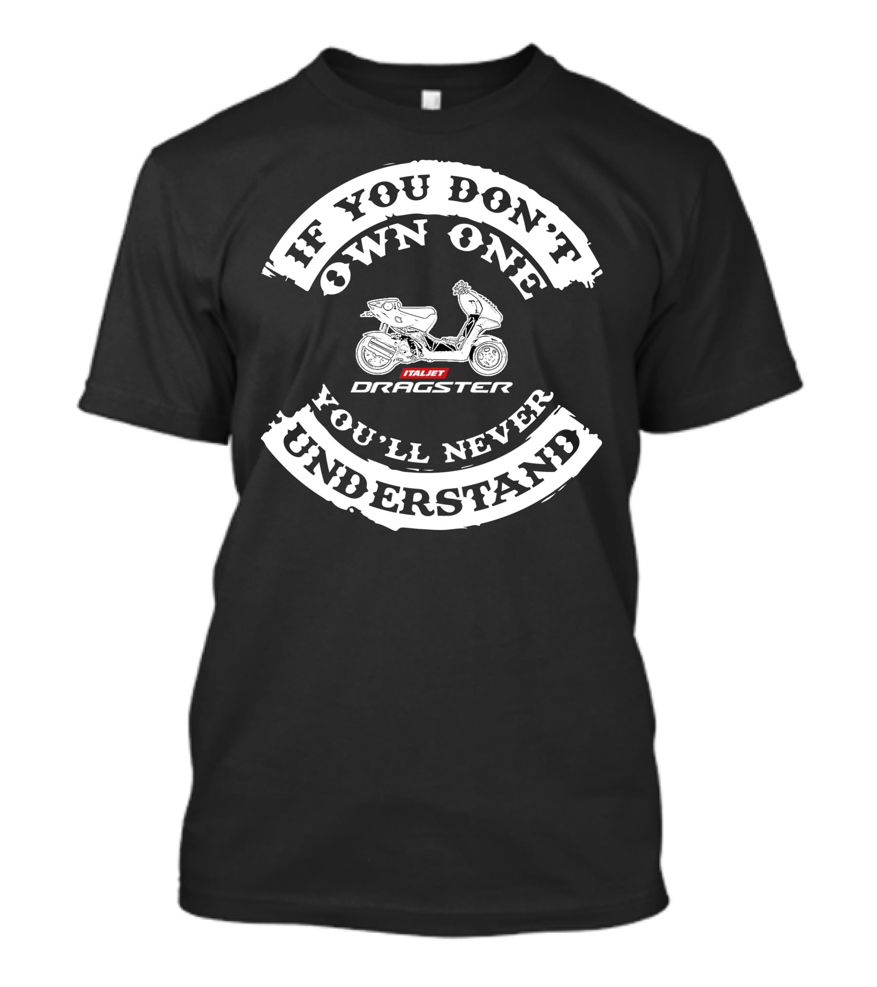 If You Don't Own One You'll Never Understand Italjet Dragster T-Shirt