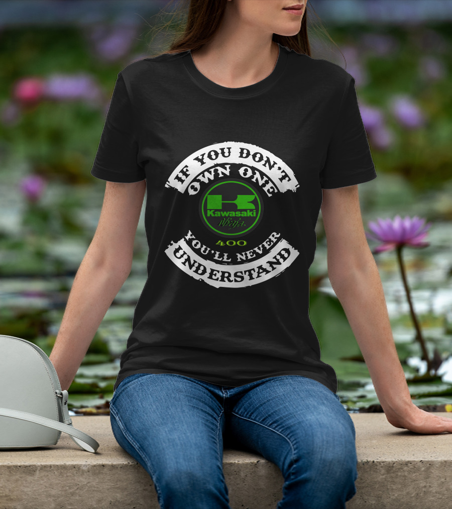 If You Don't Own One You'll Never Understand Kawasaki Ninja 400 T-Shirt