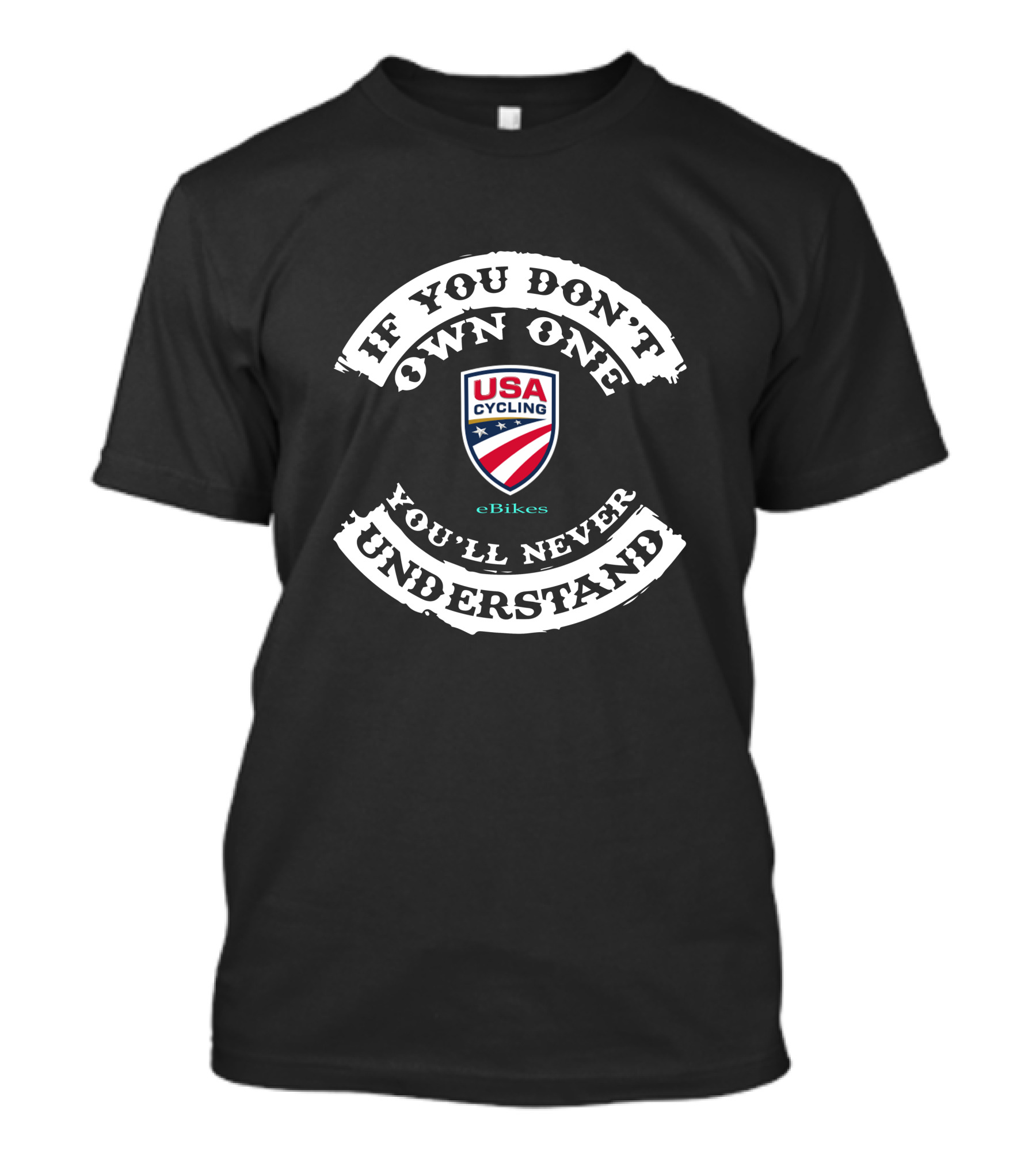 If You Don't Own One You'll Never Understand USA Cycling EBikes T-Shirt