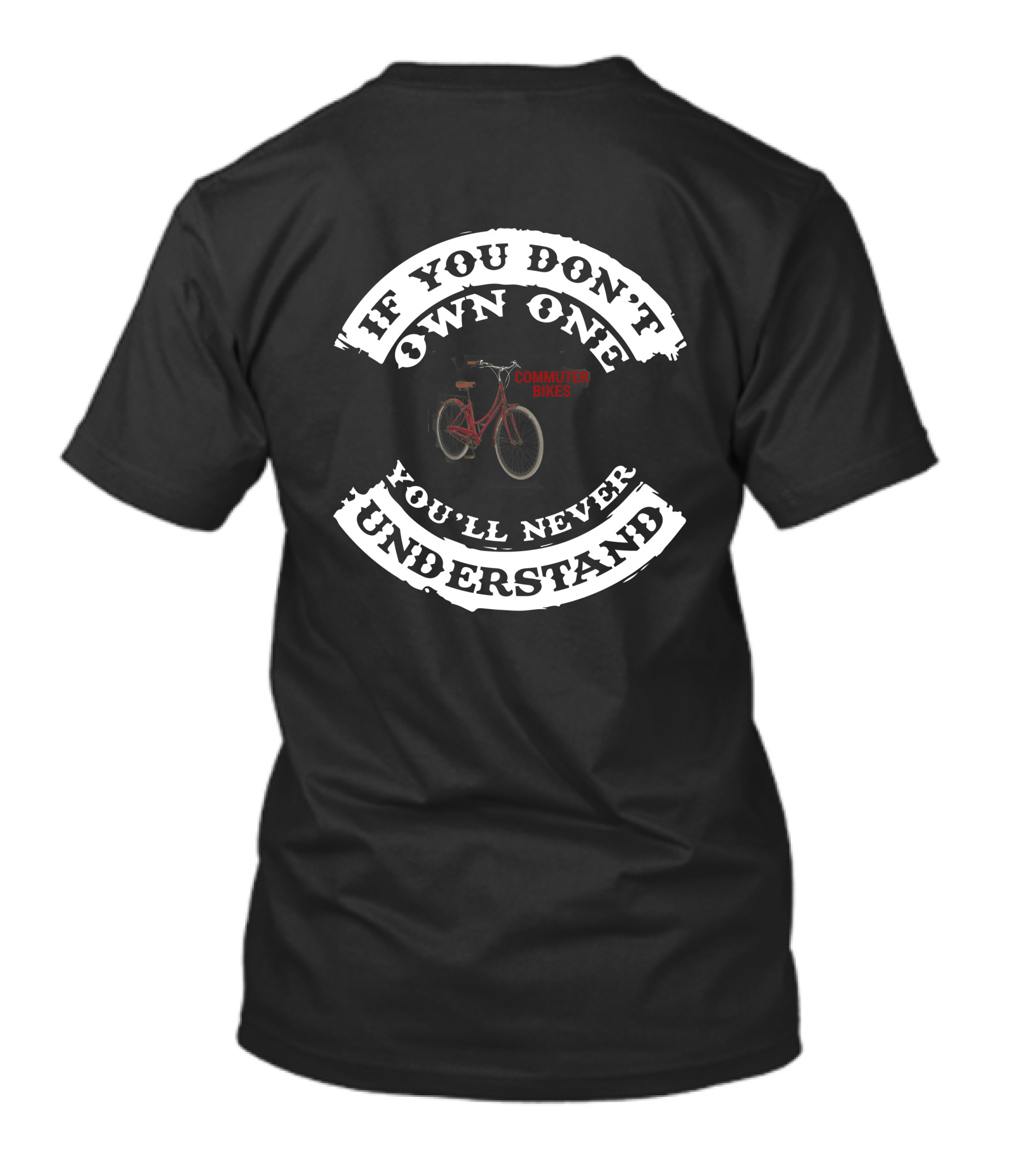 IF YOU DON'T OWN ONE YOU'LL NEVER UNDERSTAND COMMUTER BIKES T-Shirt