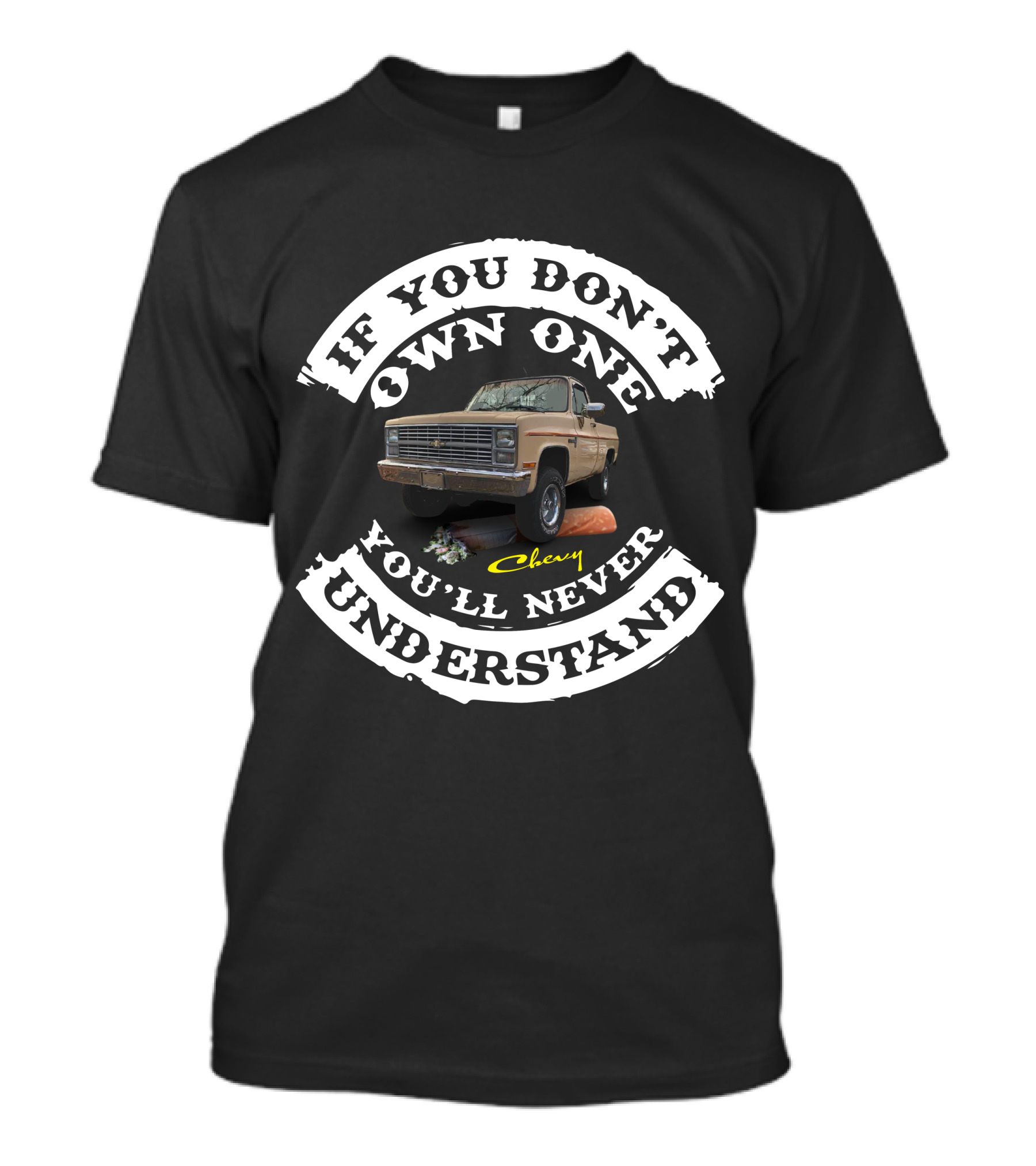 If You Don't Own One You'll Never Understand Chevy C10 K10 T-Shirt
