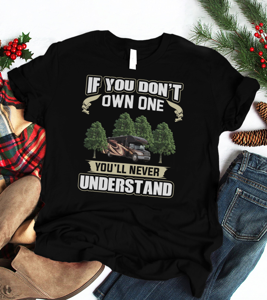 If You Don't Own One You'll Never Understand Ceneca Camper T-Shirt