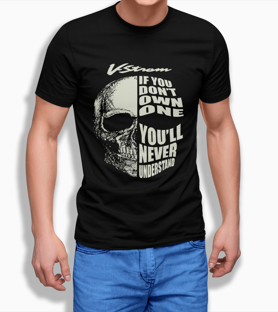 V Strom If You Don't Own One You'll Never Understand Skull T-Shirt