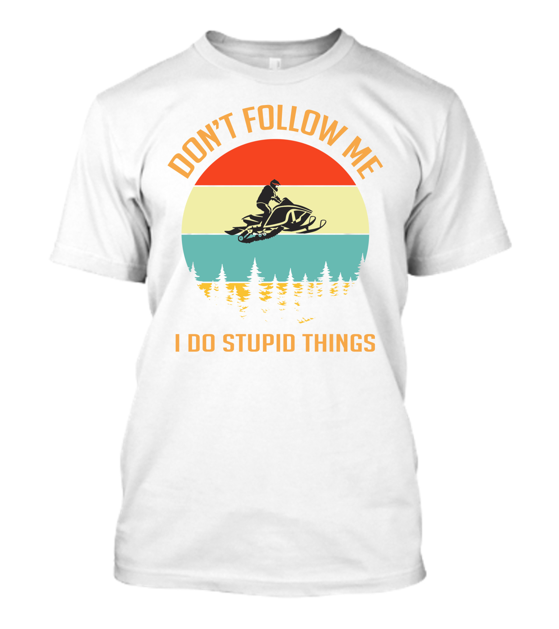 Don't Follow Me I Do Stupid Things Ski Doo Mountain T-Shirt