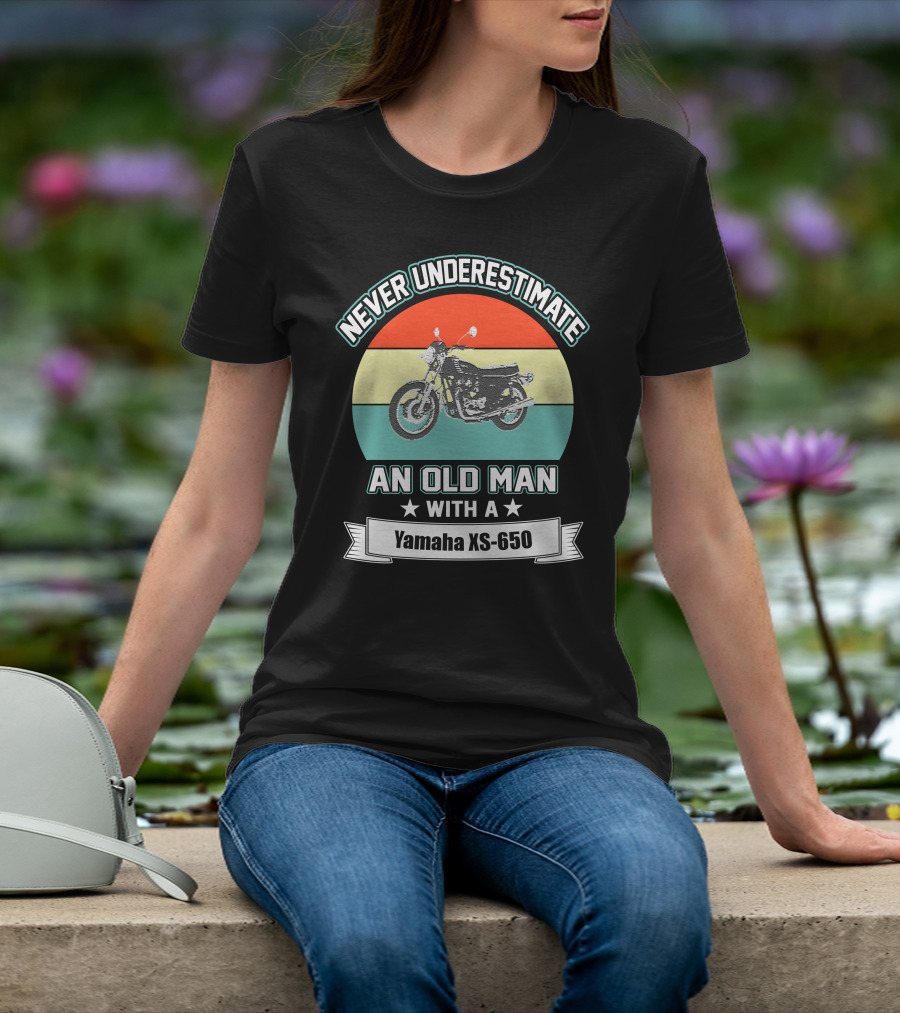NEVER UNDERESTIMATE AN OLD MAN WITH A YAMAHA XS 650 T-Shirt