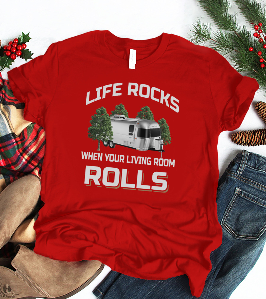 Life Rocks When Your Living Room Rolls Airstream T-Shirt