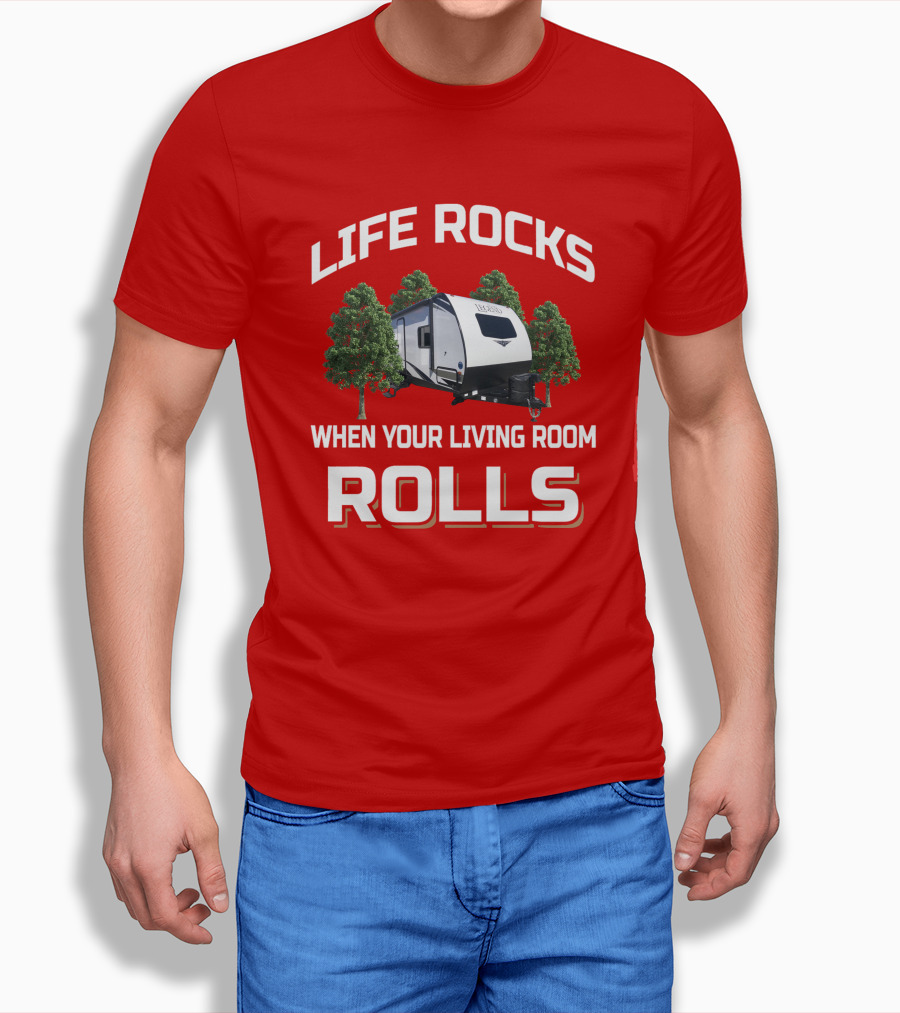 LIFE ROCKS WHEN YOUR LIVING ROOM ROLLS Forest River Surveyor T-Shirt