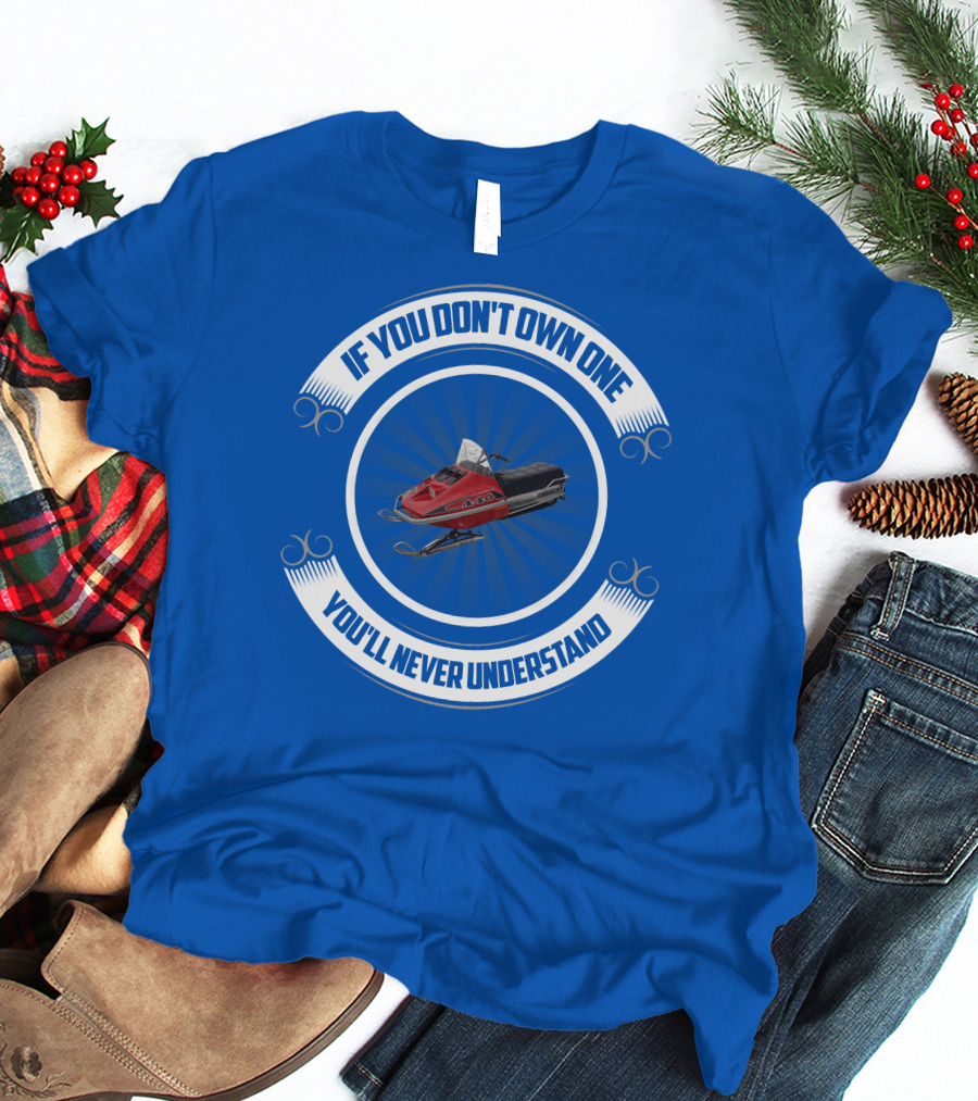 If You Don't Own One You'll Never Understand Rupp Snowmobile T-Shirt