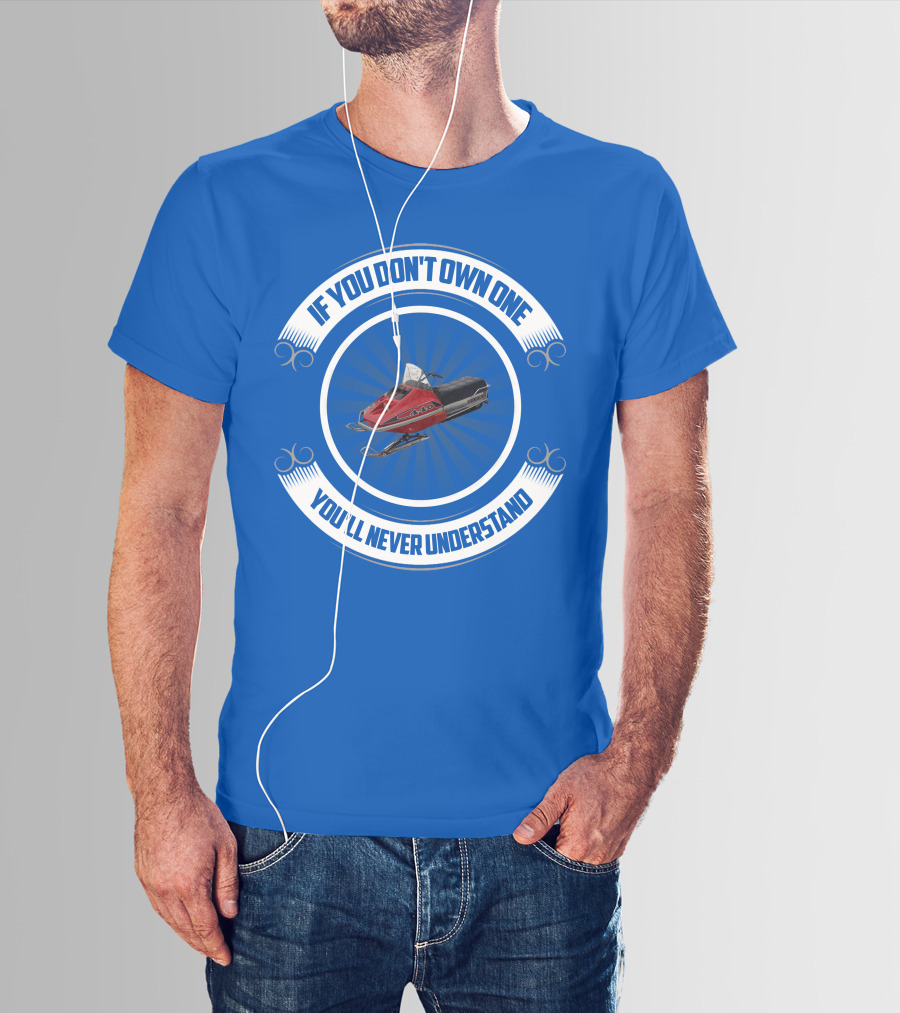 If You Don't Own One You'll Never Understand Rupp Snowmobile T-Shirt