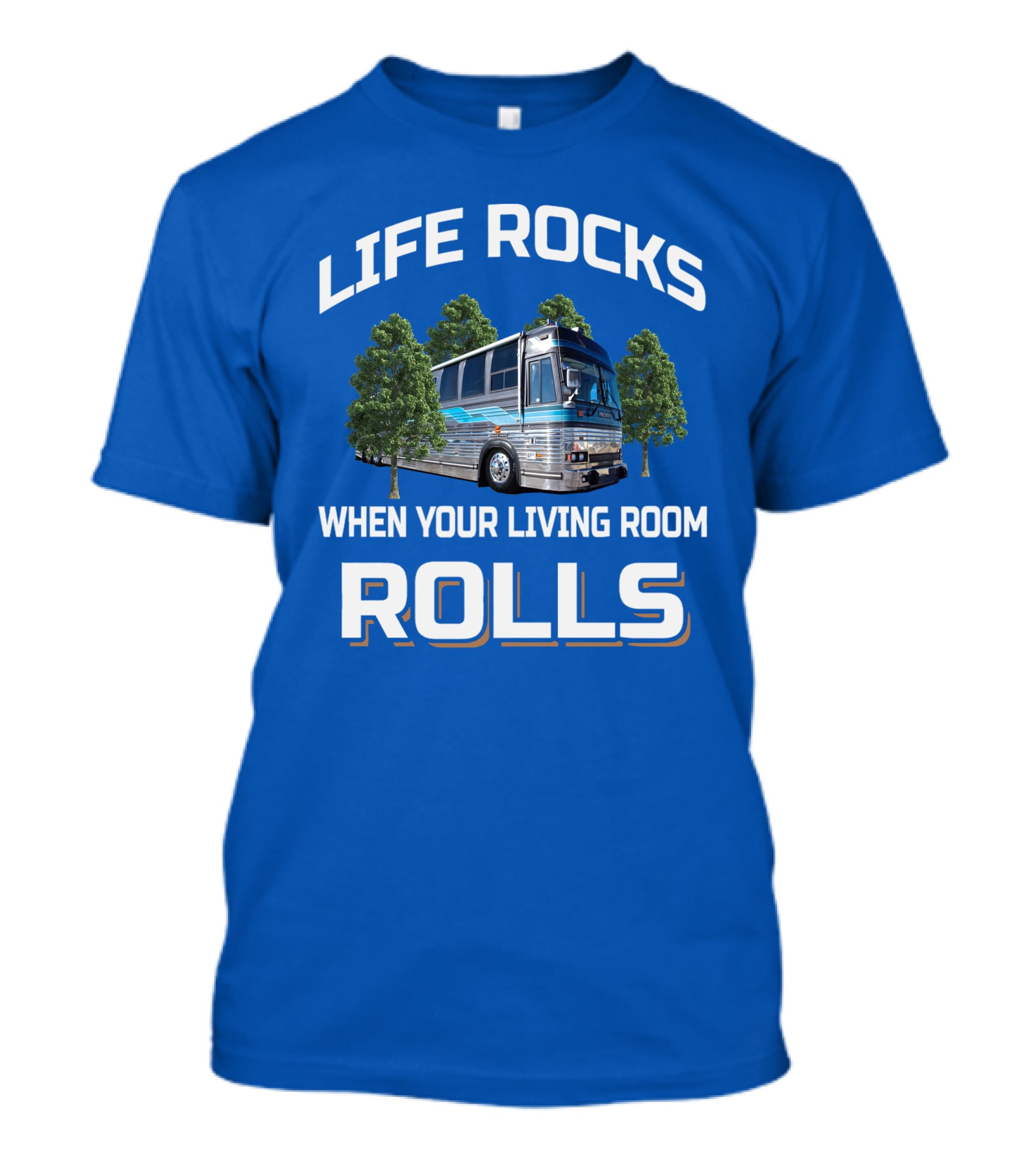 LIFE ROCKS WHEN YOUR LIVING ROOM ROLLS PREVOST T-Shirt
