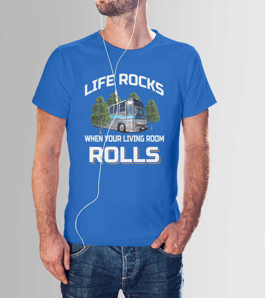 LIFE ROCKS WHEN YOUR LIVING ROOM ROLLS PREVOST T-Shirt