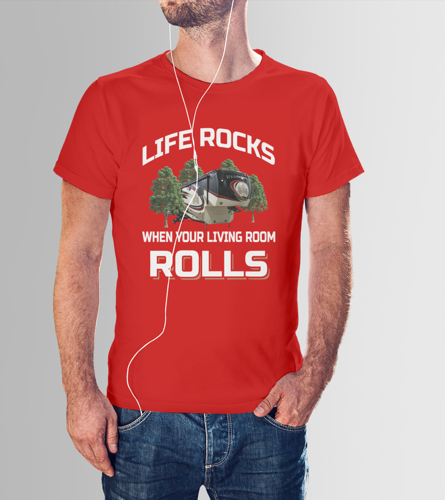 Life Rocks Redwood When Your Living Room Rolls T-Shirt