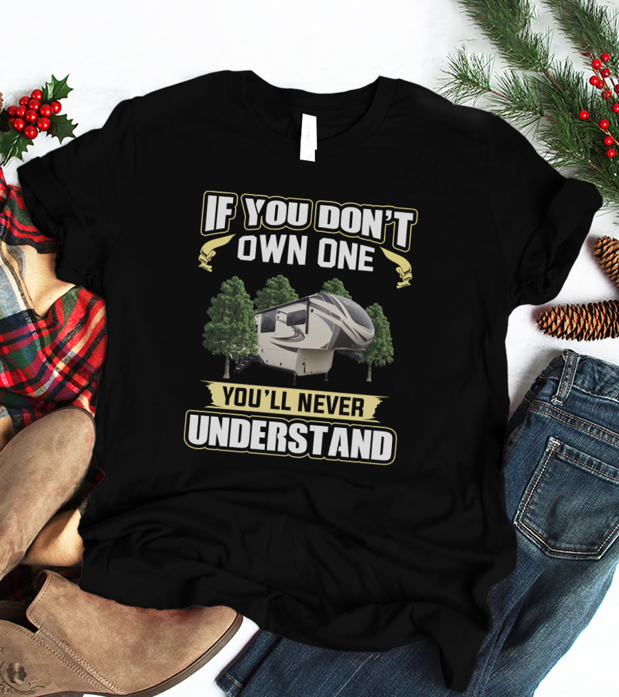 If You Don't Own One You'll Never Understand RV Solitude 390rk T-Shirt