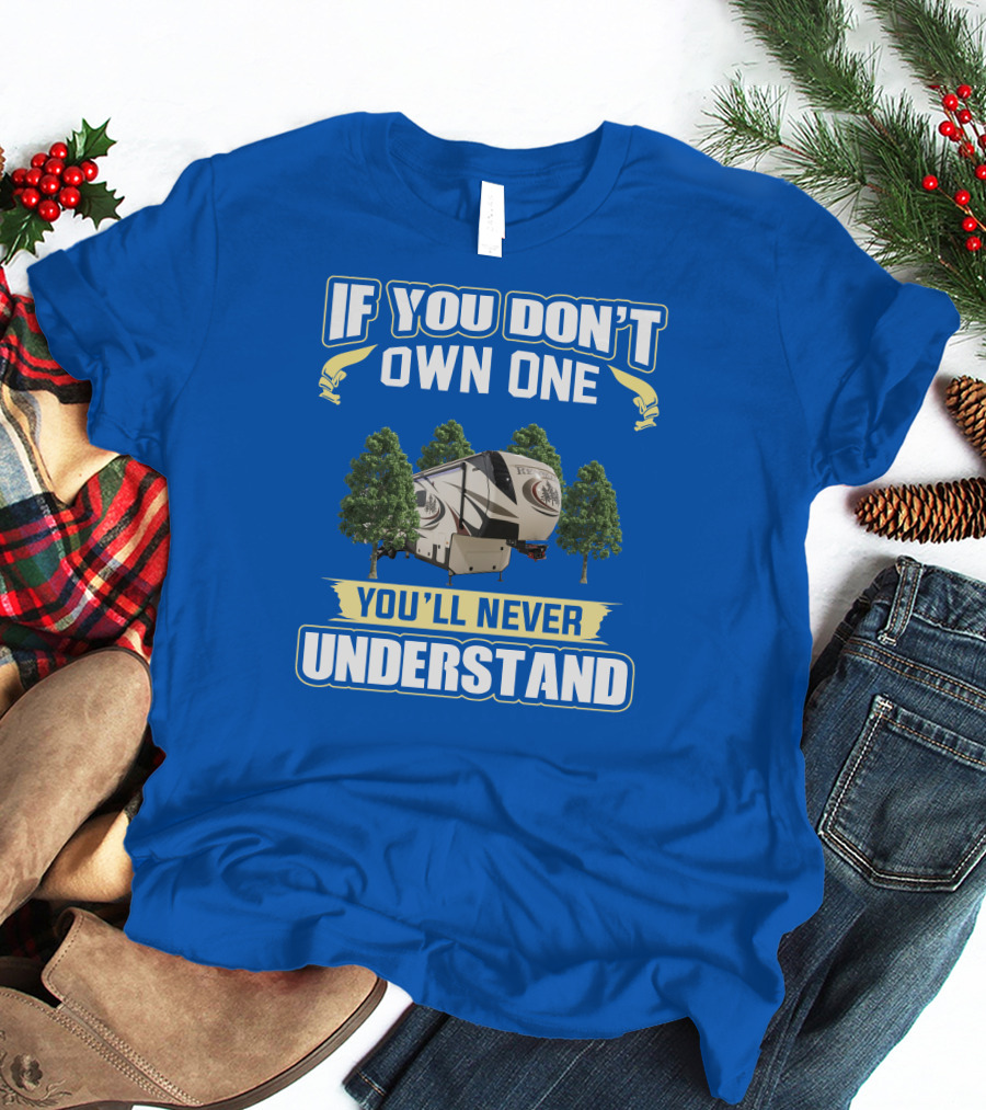 If You Don't Own One You'll Never Understand Redwood Forest Camper T-Shirt