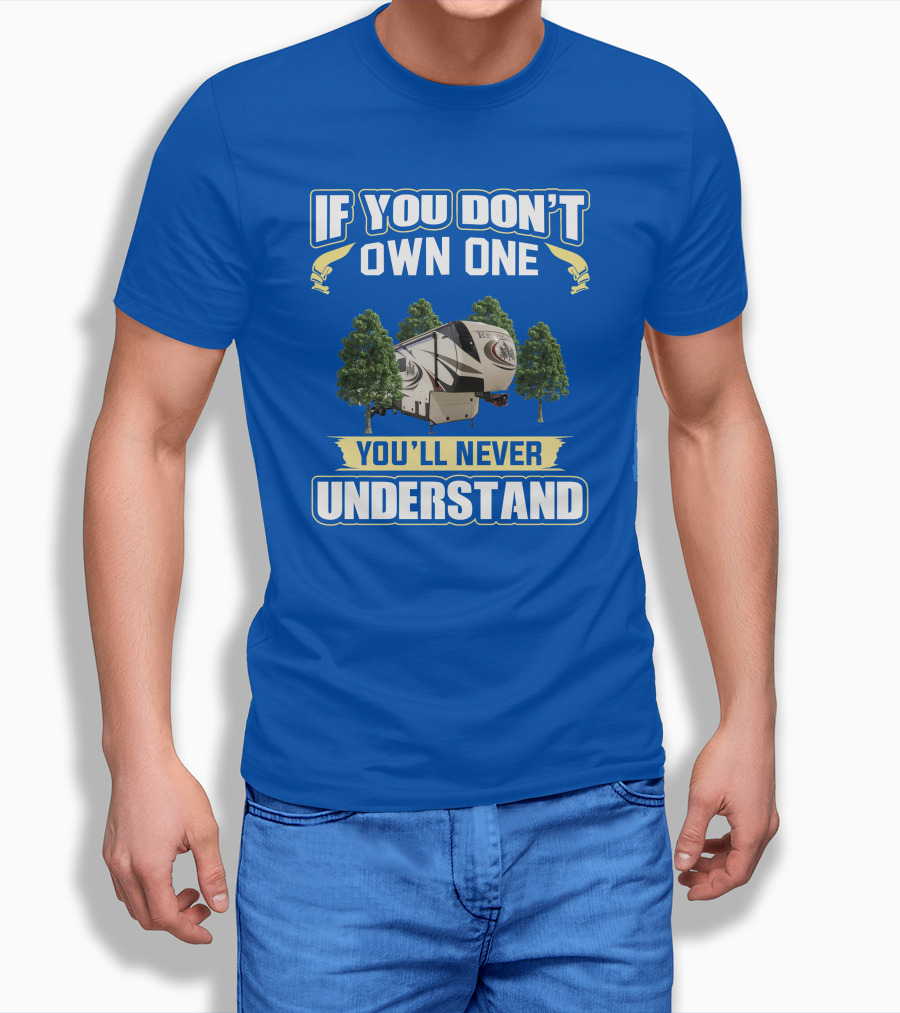 If You Don't Own One You'll Never Understand Redwood Forest Camper T-Shirt