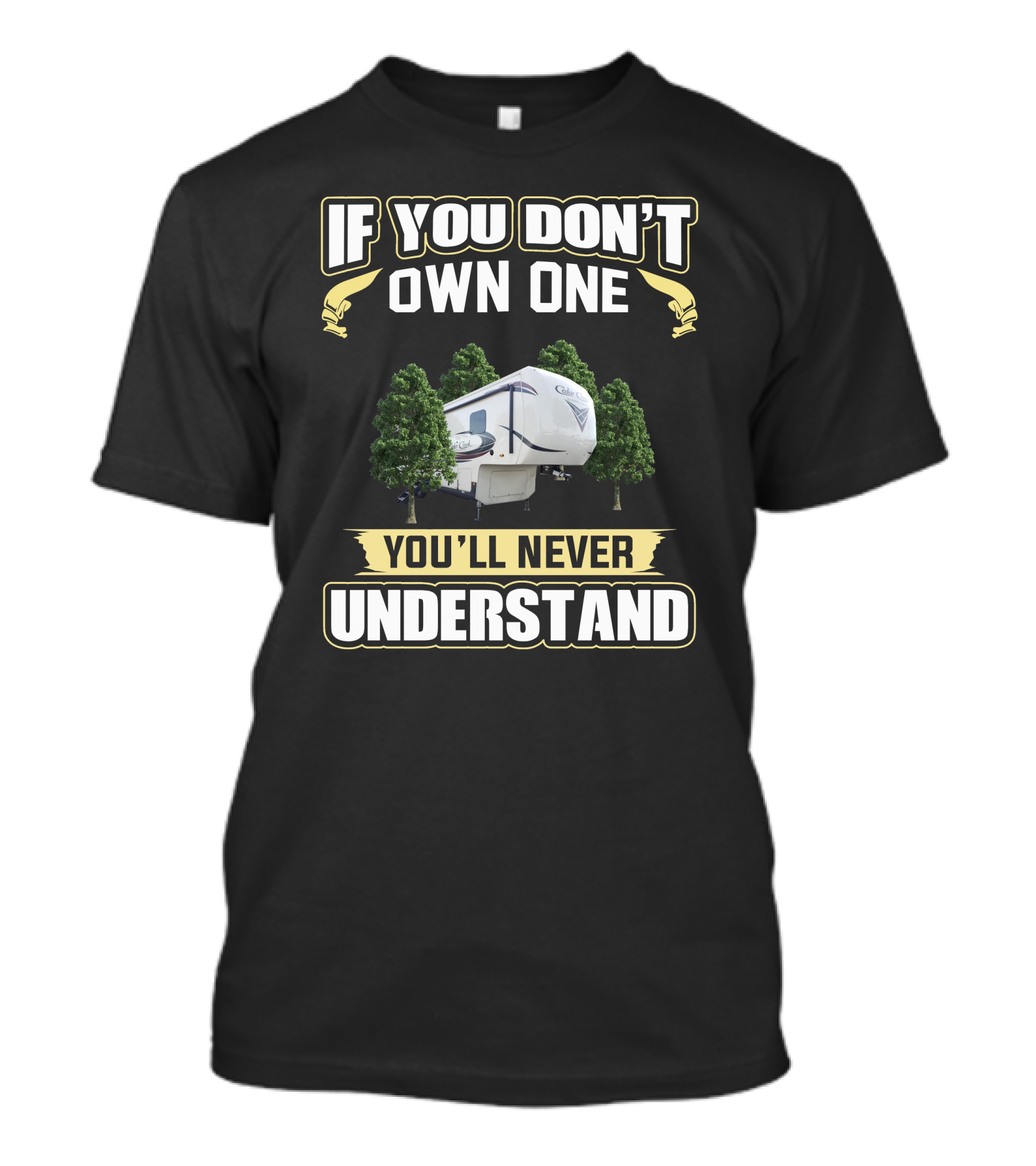 If You Don't Own One You'll Never Understand Cedar Creek RV Camper Trees T-Shirt