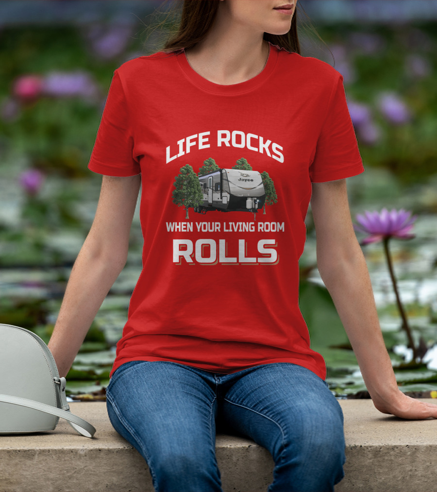 LIFE ROCKS WHEN YOUR LIVING ROOM ROLLS Jay Flight 32BHDS Jayco Camper T-Shirt