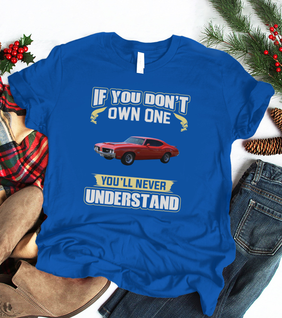 1970 Cutlass If You Don't Own One You'll Never Understand T-Shirt