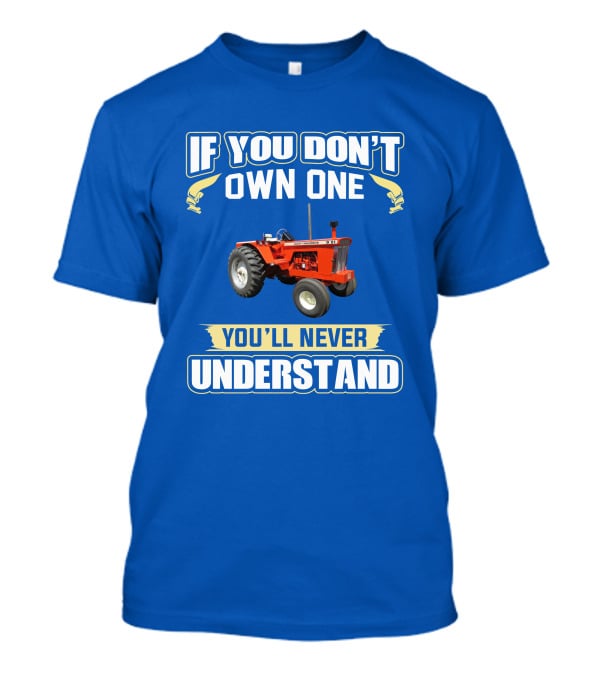 If You Don't Own One You'll Never Understand AC D21 Tractor T-Shirt
