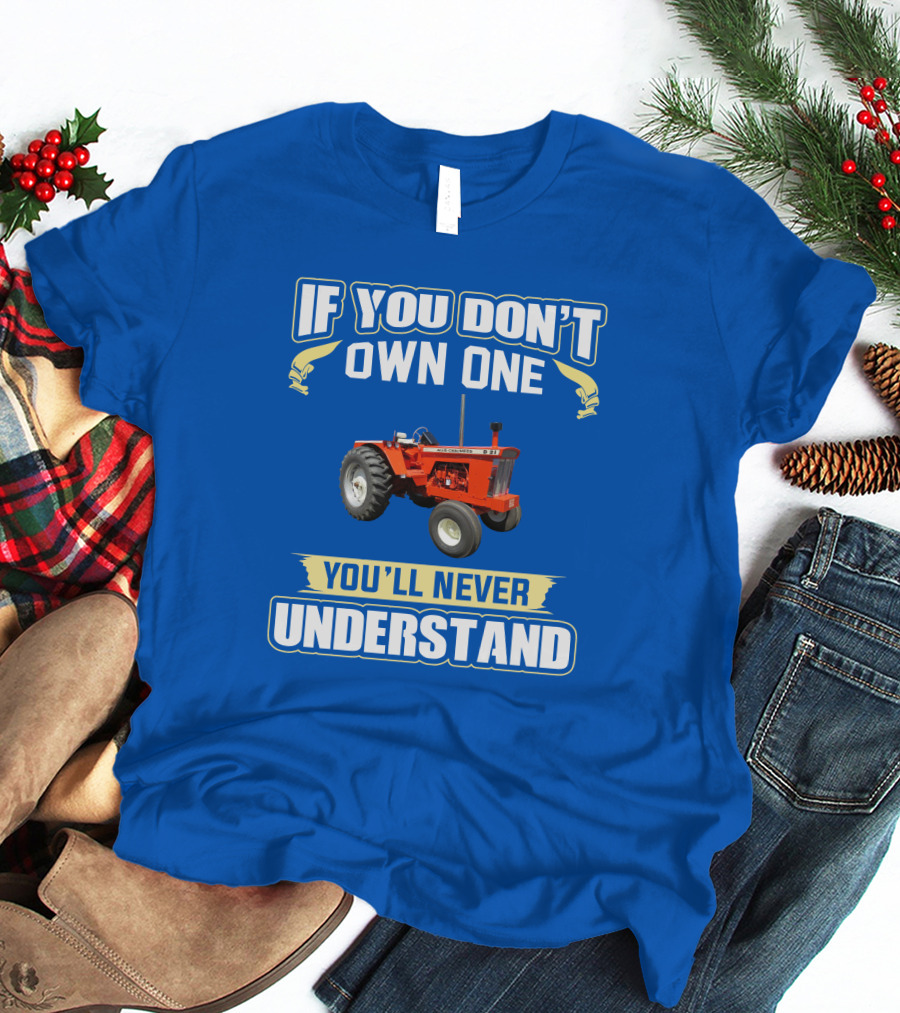 If You Don't Own One You'll Never Understand AC D21 Tractor T-Shirt