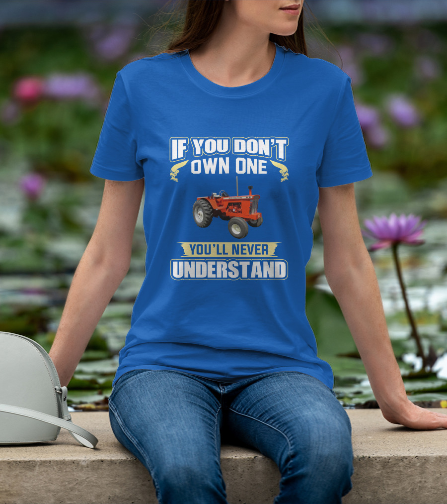 If You Don't Own One You'll Never Understand AC D21 Tractor T-Shirt