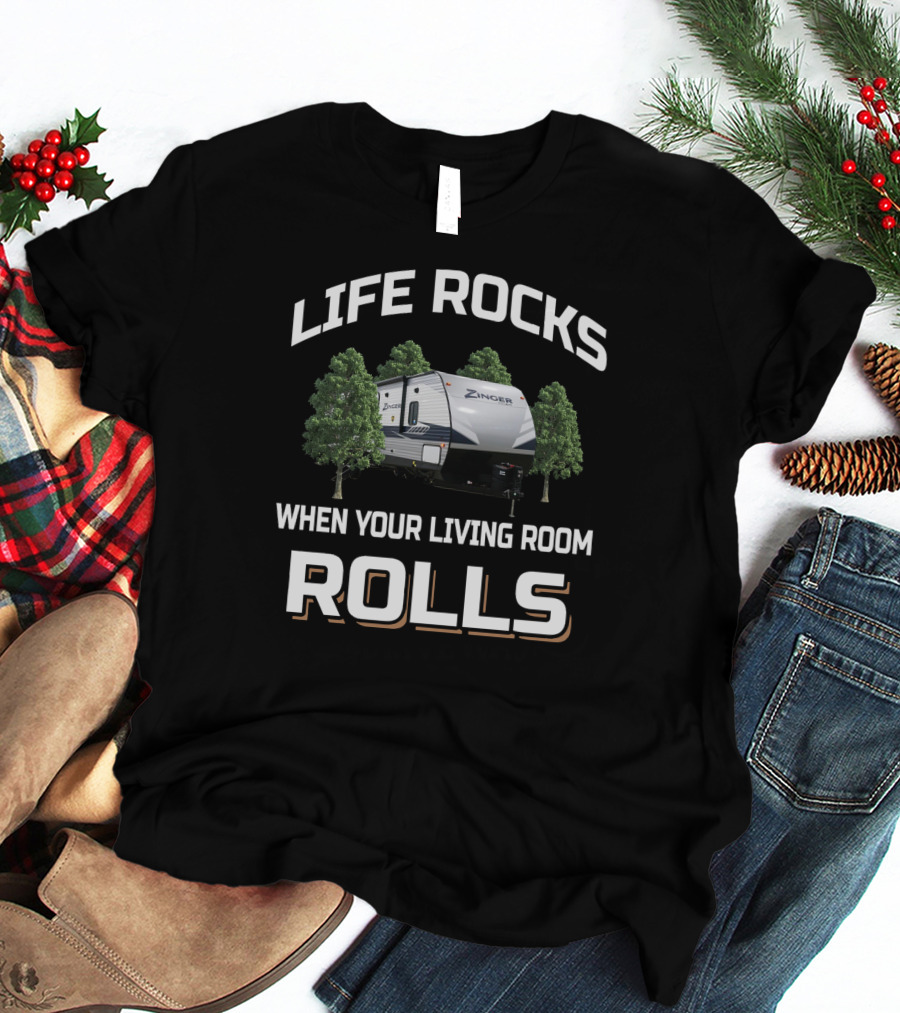 Life Rocks Zinger When Your Living Room Rolls T-Shirt