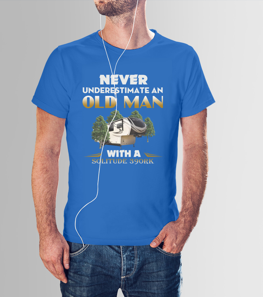NEVER UNDERESTIMATE AN OLD MAN WITH A SOLITUDE 390RK T-Shirt