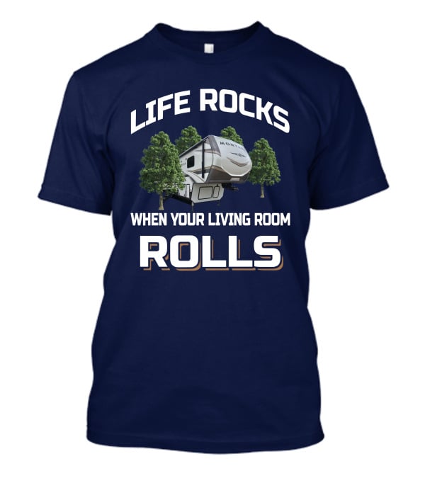 Life Rocks When Your Living Room Rolls Montana RD T-Shirt