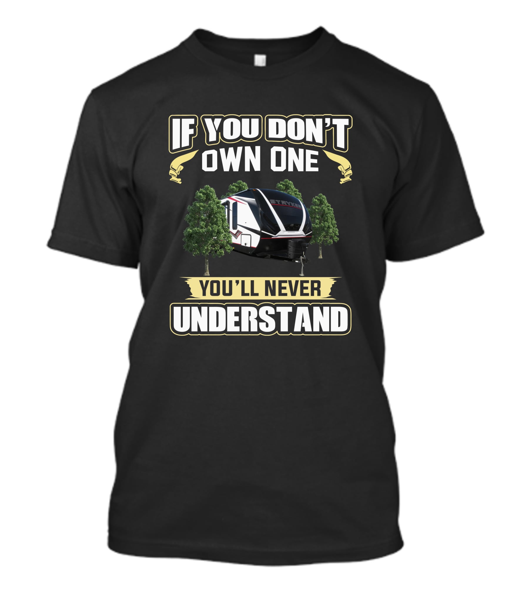 If You Don’t Own One You’ll Never Understand Stryker ST2613 T-Shirt