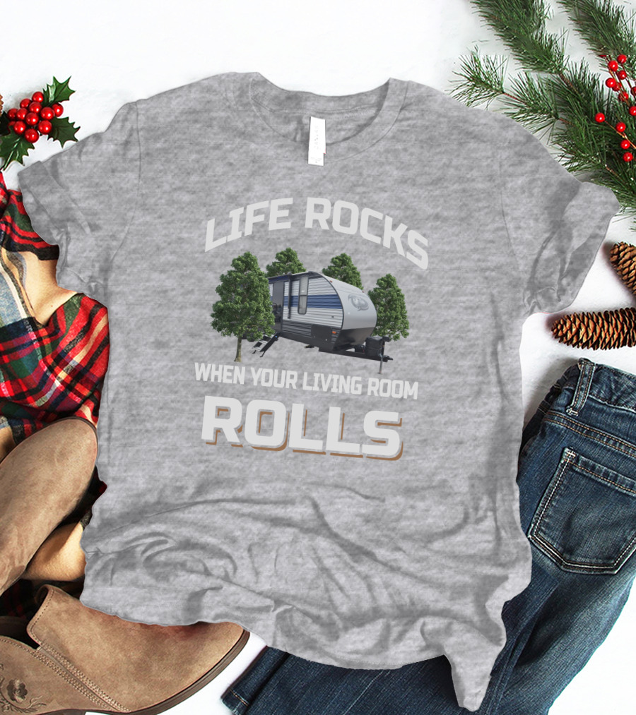 Life Rocks When Your Living Room Rolls Forest River Cherokee 274brb T-Shirt