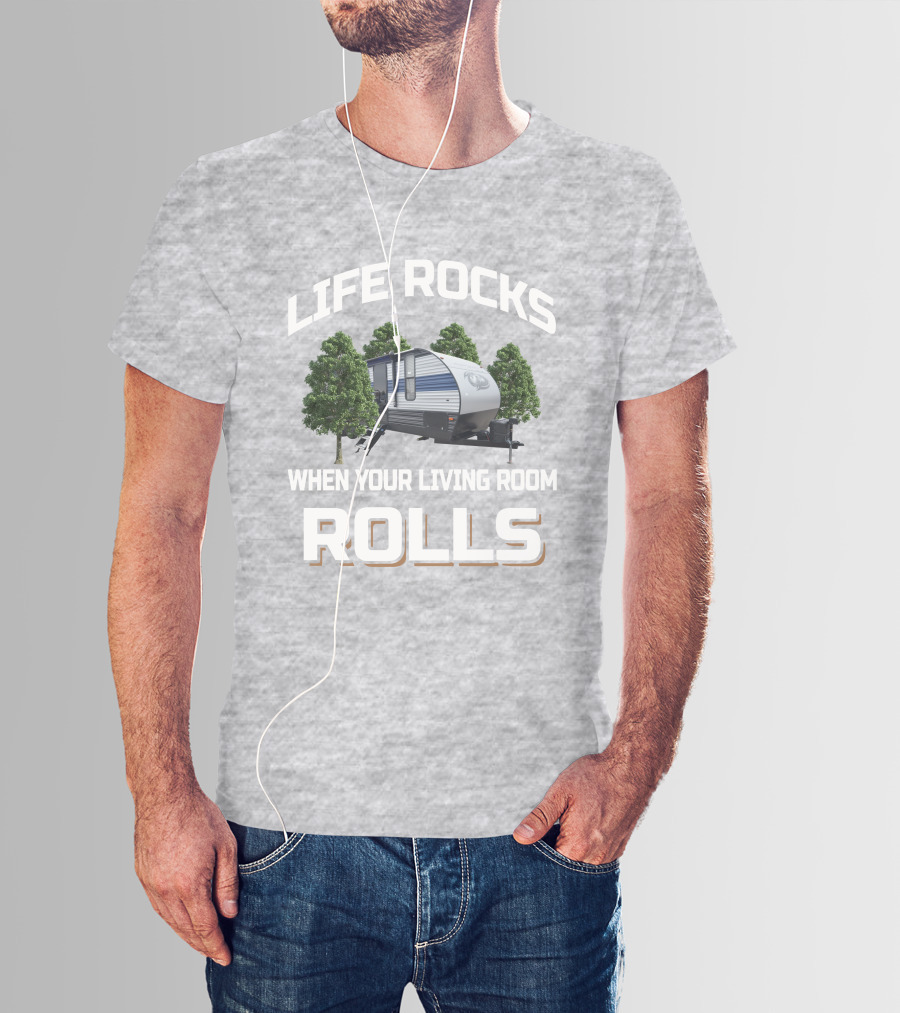 Life Rocks When Your Living Room Rolls Forest River Cherokee 274brb T-Shirt