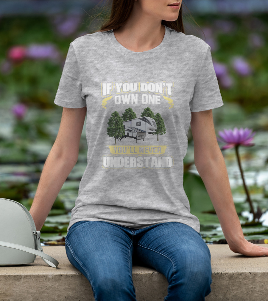 If You Don't Own One You'll Never Understand Camper Trailer Forest Adventure T-Shirt