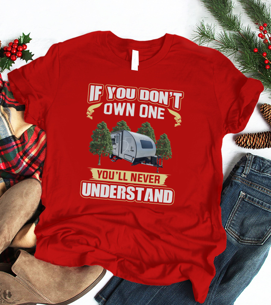 If You Don't Own One You'll Never Understand R Pod 192 Camper Trailer Enthusiast T-Shirt