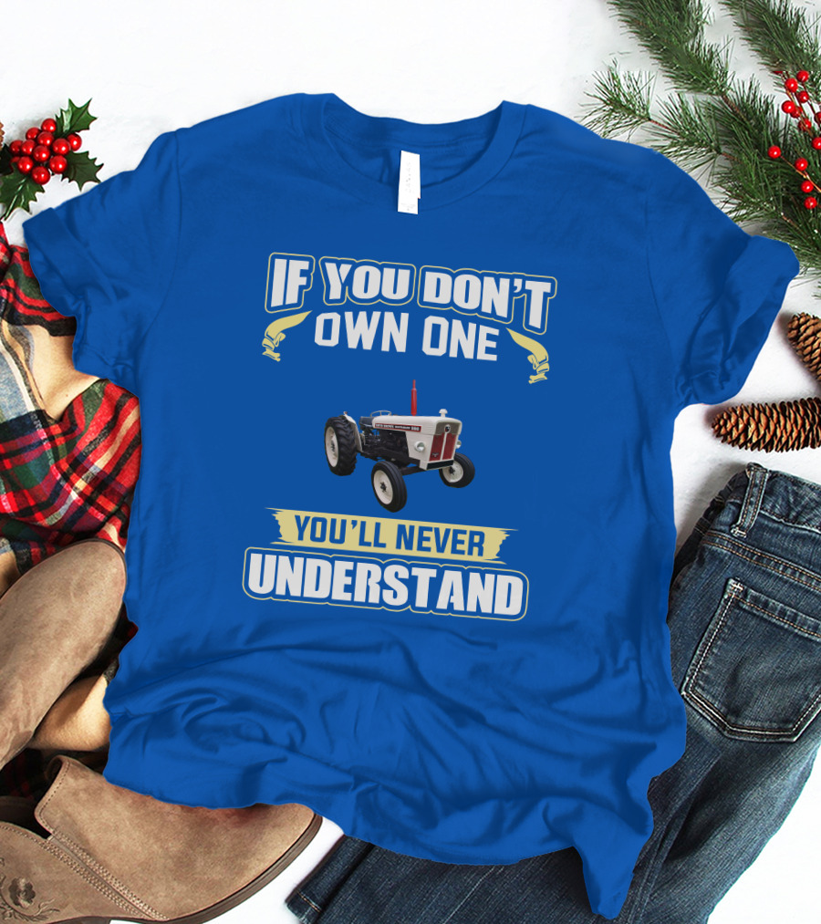 David Brown 990 Tractor If You Don't Own One You'll Never Understand T-Shirt