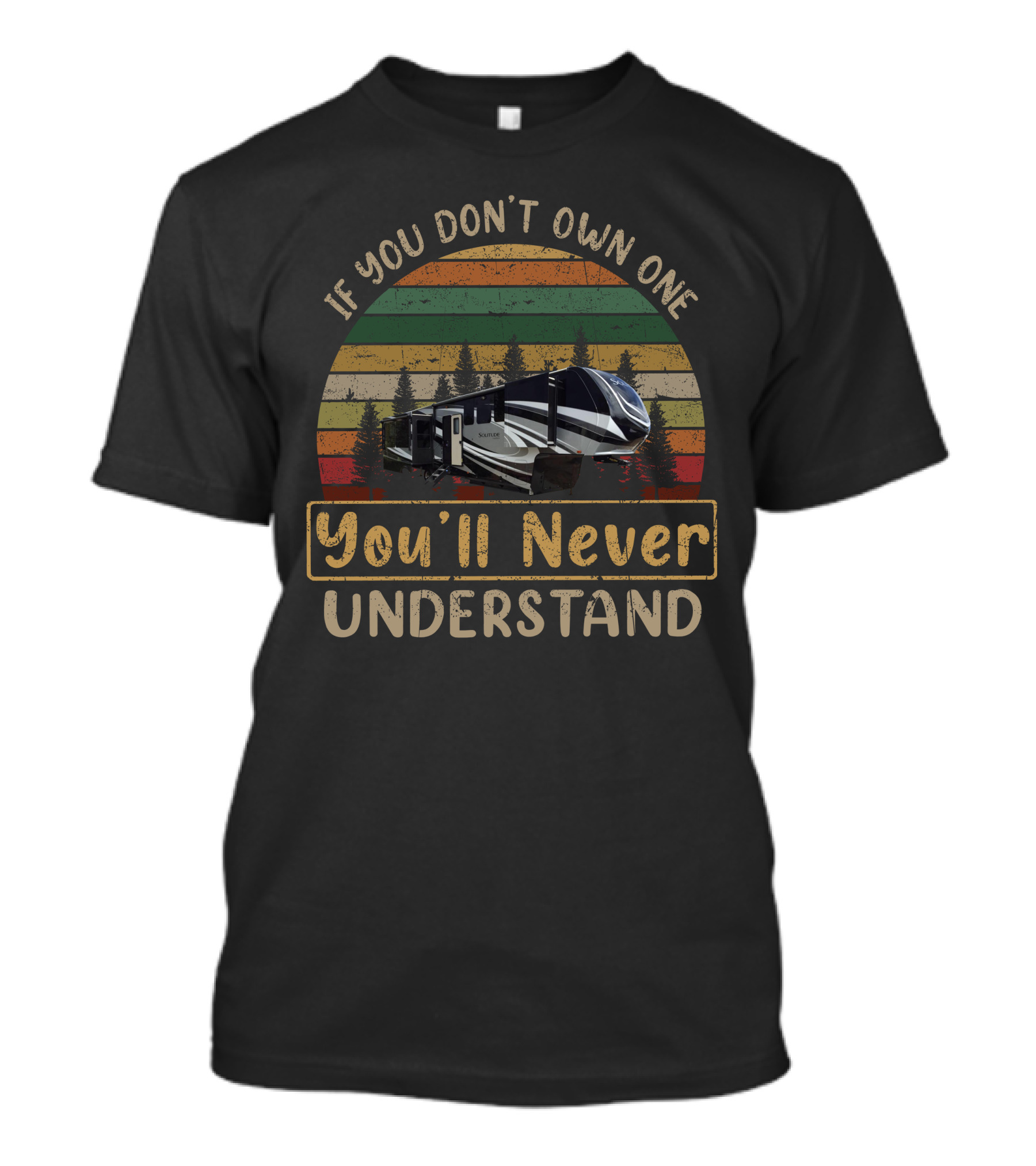 If You Don't Own One You'll Never Understand Grand Design Solitude 373 T-Shirt