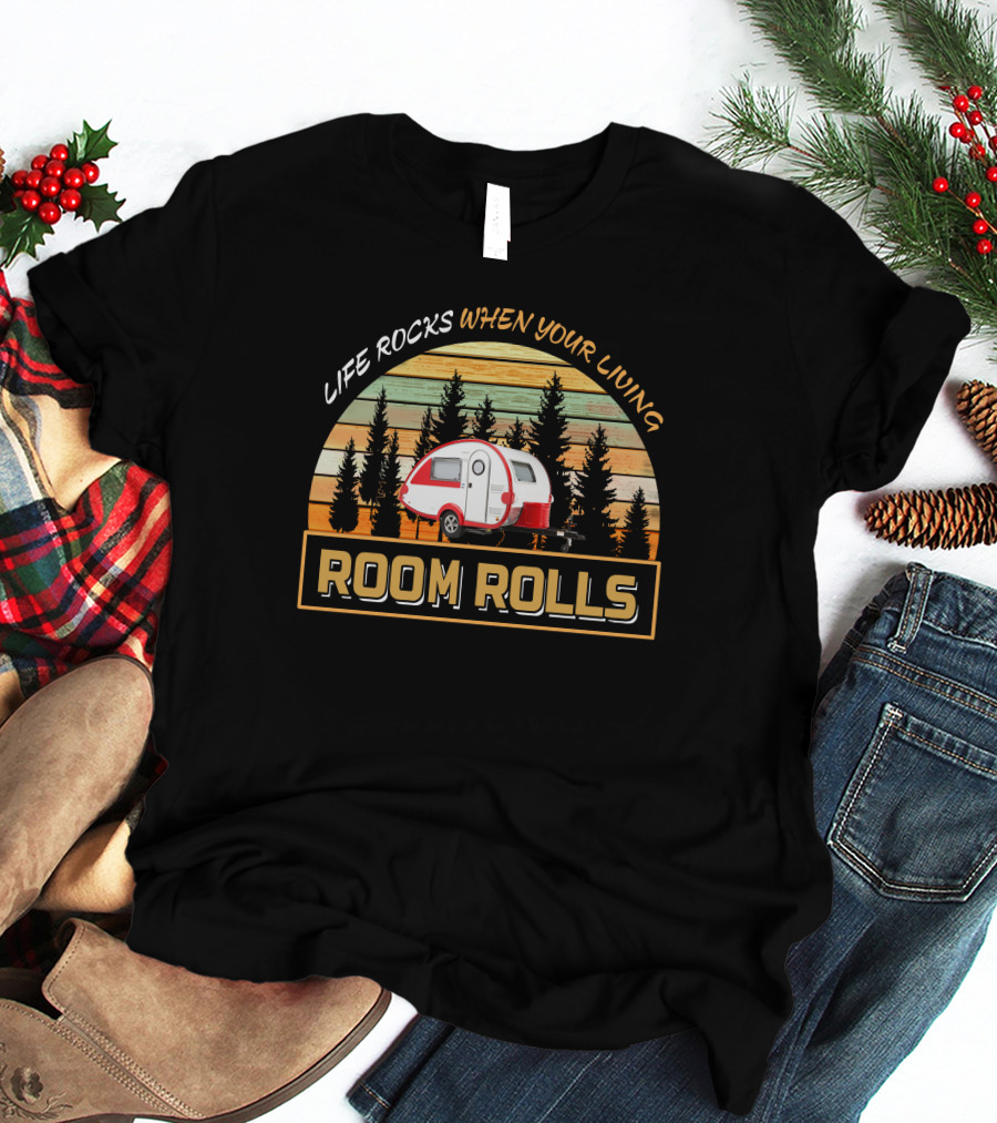Life Rocks When Your Living Room Rolls T@b 320 Camper T-Shirt