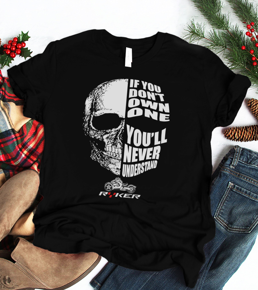 If You Don't Own One You'll Never Understand Ryker Skull T-Shirt