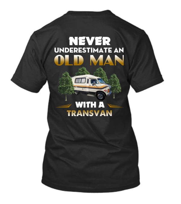 NEVER UNDERESTIMATE AN OLD MAN WITH A TRANSVAN RV T-Shirt