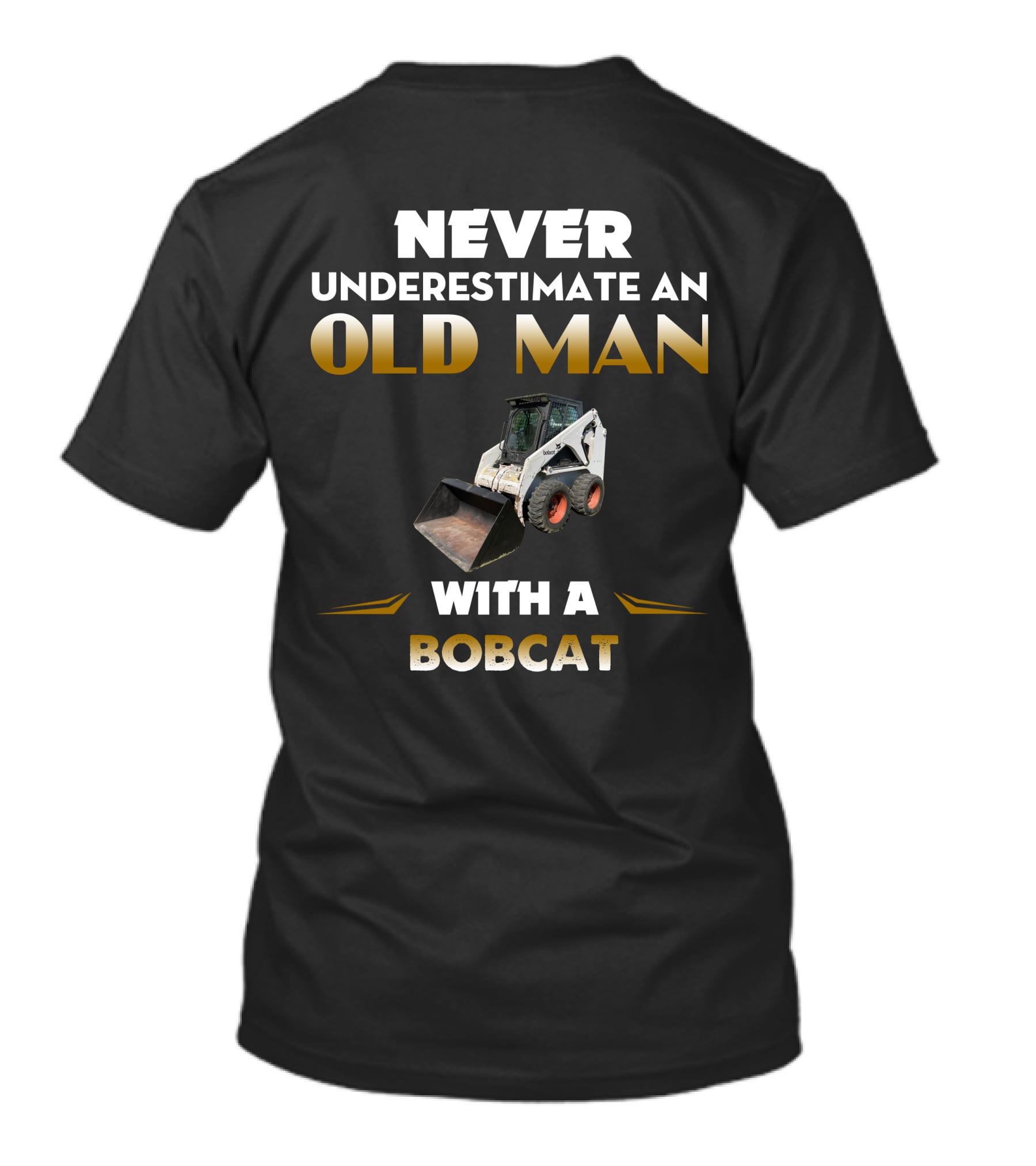 NEVER UNDERESTIMATE AN OLD MAN WITH A BOBCAT T-Shirt