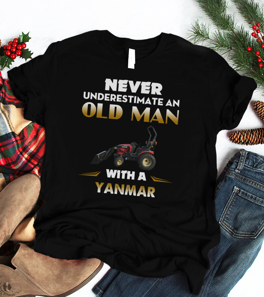 NEVER UNDERESTIMATE AN OLD MAN WITH A YANMAR T-Shirt