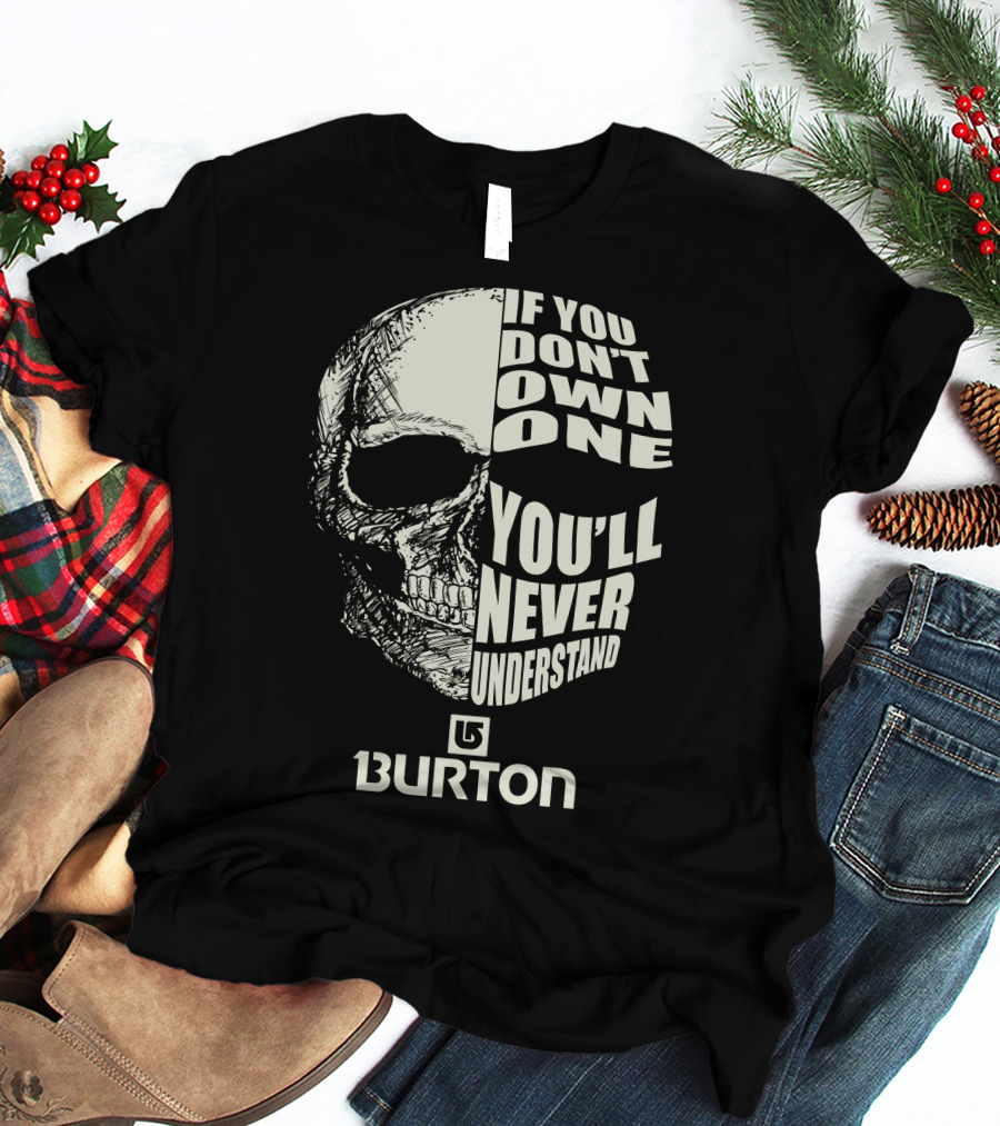 Burton Snowboards If You Don't Own One You'll Never Understand Skull T-Shirt
